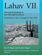 Lahav VII: Ethnoarchaeology in the Tell Halif Environs: Excavations in Site 1, Complex A, 1976-1979