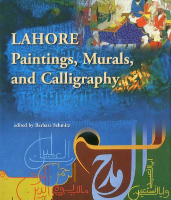 Lahore: Paintings, Murals and Calligraphy - Schmitz, Barbara (Editor)