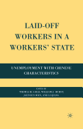 Laid-Off Workers in a Workers' State: Unemployment with Chinese Characteristics