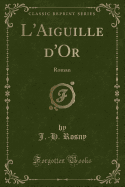 L'Aiguille D'Or: Roman (Classic Reprint)