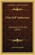 L'Ajo Nell' Imbarazzo: Commedia in Tre Atti (1834)