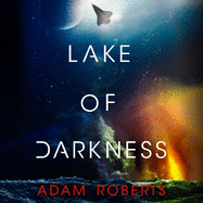 Lake of Darkness: The mindbending new science fiction novel from Adam Roberts