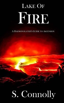 Lake of Fire: A Daemonolater's Guide to Ascension - Connolly, S