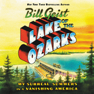 Lake of the Ozarks Lib/E: My Surreal Summers in a Vanishing America