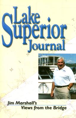 Lake Superior Journal: Jim Marshall's Views from the Bridge - Marshall, James R