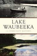 Lake Waubeeka: A Community History