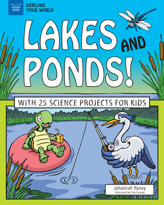Lakes and Ponds!: With 25 Science Projects for Kids - Haney, Johannah