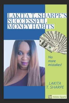 Lakita T. Sharpe's Successful Money Habits - Sharpe, Lakita T