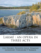 Lakme: An Opera in Three Acts