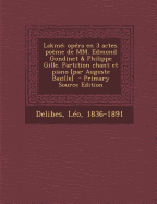 Lakme; Opera En 3 Actes. Poeme de MM. Edmond Gondinet & Philippe Gille. Partition Chant Et Piano [Par Auguste Bazille]