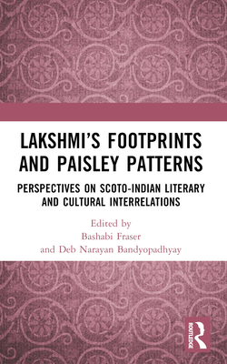 Lakshmi's Footprints and Paisley Patterns: Perspectives on Scoto-Indian Literary and Cultural Interrelations - Fraser, Bashabi (Editor), and Bandyopadhyay, Deb Narayan (Editor)