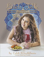 Laleh's Table: Perfectly Prepared Persian Pleasures from Laleh's Table to Yours Volume 1