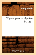 L'Alg?rie Pour Les Alg?riens (?d.1861)