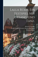 Lalla Rukh, Ein Festspiel Mit Gesang Und Tanz.