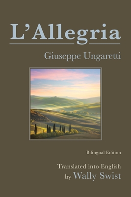L'Allegria - Ungaretti, Giuseppe, and Swist, Wally (Translated by)