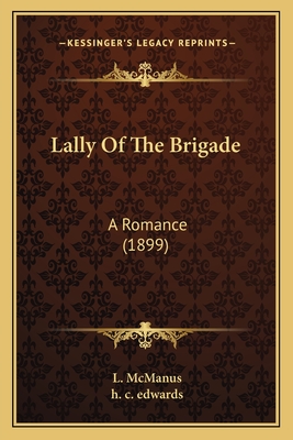 Lally of the Brigade: A Romance (1899) - McManus, L, and Edwards, H C (Illustrator)