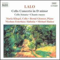Lalo: Cello Concerto; Sonata; Chants russes - Bernd Glemser (piano); Maria Kliegel (cello); Nicolaus Esterhzy Sinfonia; Michael Halsz (conductor)