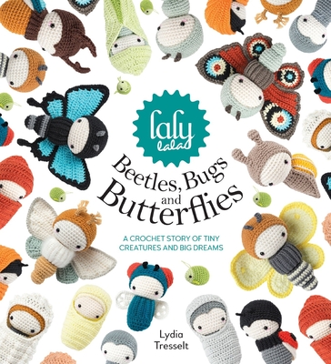 Lalylala'S Beetles, Bugs and Butterflies: A Crochet Story of Tiny Creatures and Big Dreams - Tresselt, Lydia