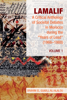 Lamalif: A Critical Anthology of Societal Debates in Morocco During the "Years of Lead" (1966-1988): Volume 1 - El Guabli, Brahim (Editor), and Alalou, Ali (Editor)