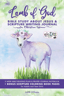 Lamb of God Bible Study About Jesus & Scripture Writing Journal for Christian Women: 5 WEEK BIBLE READING PLAN & PRAYER JOURNAL NOTEBOOK + BONUS SCRIPTURE COLORING BOOK PAGES for Adults and Teen Girls