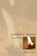 Lambent Traces: Franz Kafka