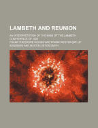 Lambeth and Reunion; An Interpretation of the Mind of the Lambeth Conference of 1920