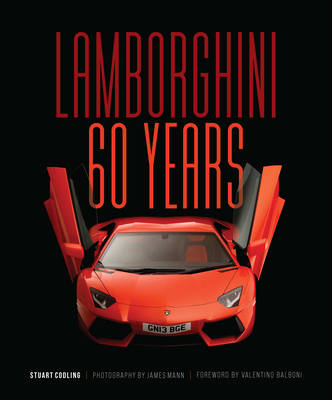 Lamborghini 60 Years: 60 Years - Mann, James (Photographer), and Codling, Stuart