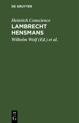 Lambrecht Hensmans: Eine Erzhlung - Conscience, Heinrich, and Wolf, Wilhelm (Editor), and Wolf, Maria (Editor)