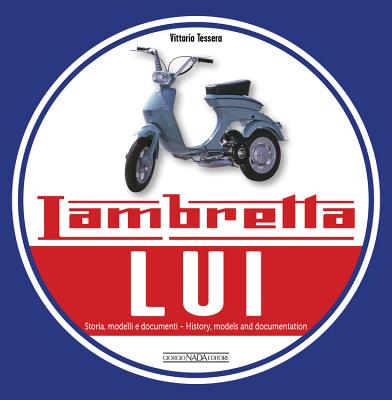 Lambretta Lui: Storia, Modelli E Documenti/History, Models and Documentation - Tessera, Vittorio