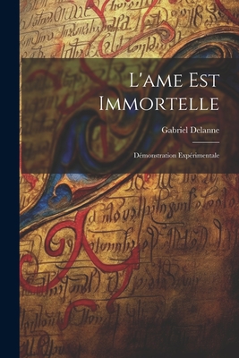 L'Ame Est Immortelle: Demonstration Experimentale - Delanne, Gabriel
