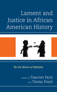 Lament and Justice in African American History: By the Rivers of Babylon