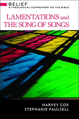 Lamentations and Song of Songs: A Theological Commentary on the Bible - Cox, Harvey, and Paulsell, Stephanie