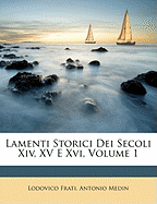 Lamenti Storici Dei Secoli XIV, XV E XVI, Volume 1