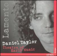 Lamento - Daniel Taylor (counter tenor); Theatre of Early Music