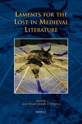 Laments for the Lost in Medieval Literature - Tolmie, Jane (Editor), and Toswell, M Jane (Editor)