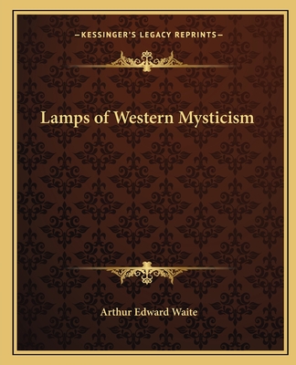 Lamps of Western Mysticism - Waite, Arthur Edward, Professor