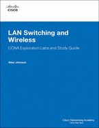 LAN Switching and Wireless: CCNA Exploration Labs and Study Guide