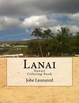 Lanai, Hawaii Coloring Book: Color Your Way Through Tropical Lanai, Hawaii - Leonanrd, Jobe David