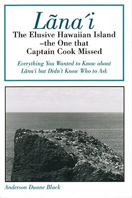 Lana'i: The Elusive Hawaiian Island--The One That Captain Cook Missed - Black, Anderson Duane