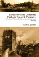 Lancashire and Cheshire: Past and Present - Baines, Thomas