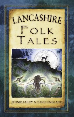 Lancashire Folk Tales - Bailey, Jennie, and England, David