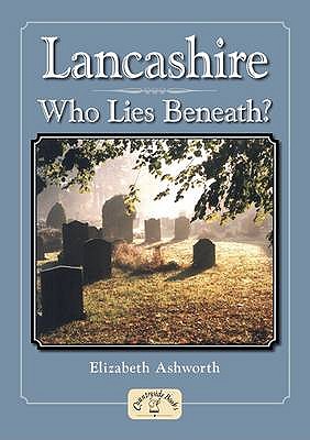 Lancashire - Who Lies Beneath? - Ashworth, Elizabeth