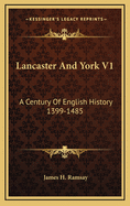 Lancaster and York V1: A Century of English History 1399-1485