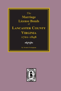 Lancaster County, Virginia 1701-1848, the Marriage License Bonds Of.
