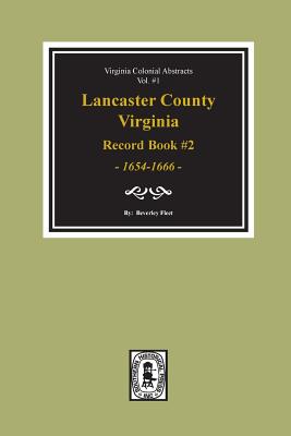 Lancaster County, Virginia Record Book #2, 1654-1666. - Fleet, Beverley