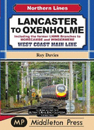 Lancaster To Oxenholme.: including the former LNWR Branches To Morecombe and Windermere.