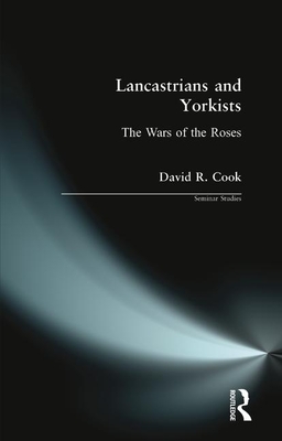 Lancastrians and Yorkists: The Wars of the Roses - Cook, D R