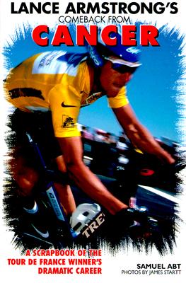 Lance Armstrong's Comeback from Cancer: A Scapbook of the Tour de France Winner's Dramatic Career - Abt, Samuel