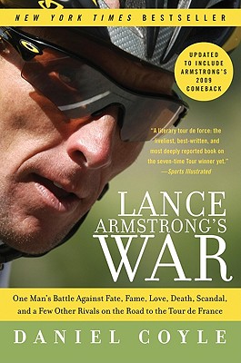 Lance Armstrong's War: One Man's Battle Against Fate, Fame, Love, Death, Scandal, and a Few Other Rivals on the Road to the Tour de France - Coyle, Daniel