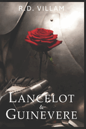 Lancelot and Guinevere: A Tale of Chivalric Valor and Forbidden Romance